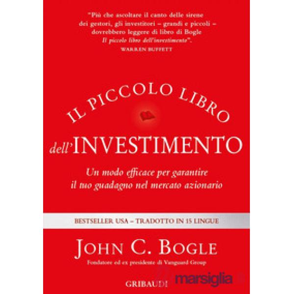 Il piccolo libro dell'investimento. Un modo efficace per garantire il tuo guadagno nel mercato azionario