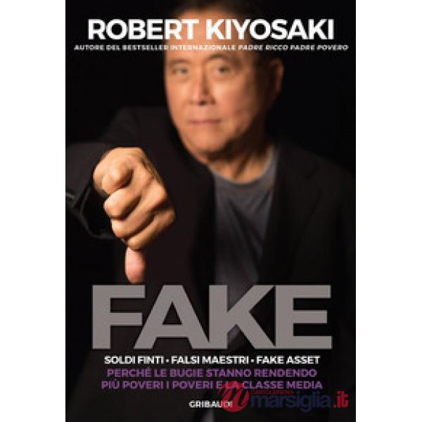 Fake. Soldi finti. Falsi maestri. Fake asset. Perché le bugie stanno rendendo più poveri i poveri e la classe media