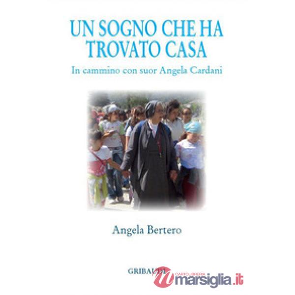 Un sogno che ha trovato casa. In cammino con suor Angela Cardani