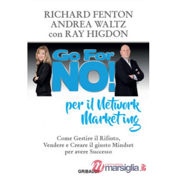 Go for no! per il network marketing. Come gestire il rifiuto, vendere e creare il giusto mindset per avere successo
