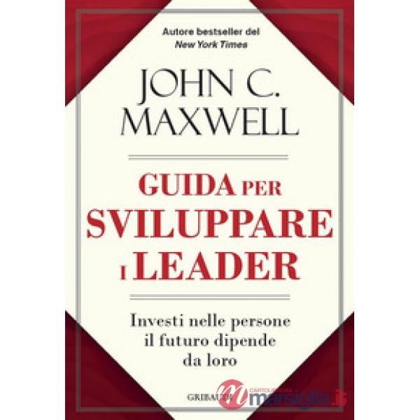 Guida per sviluppare i leader. Investi nelle persone, il futuro dipende da loro