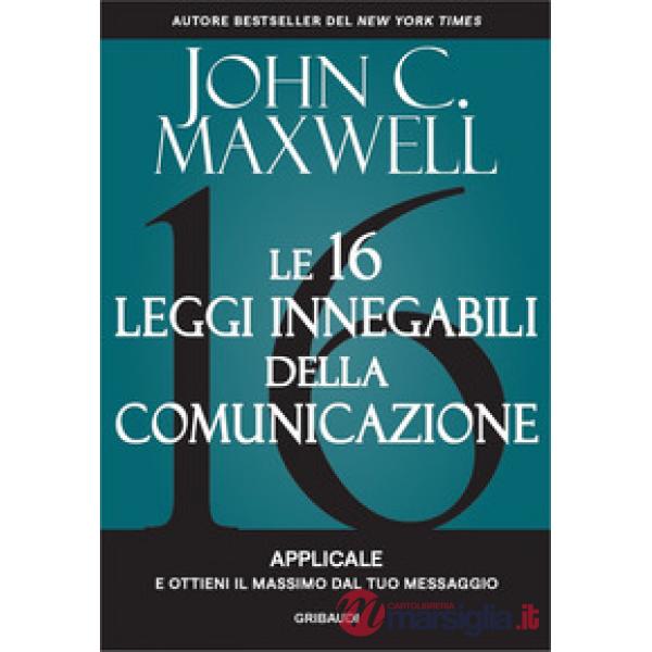 Le 16 leggi innegabili della comunicazione. Applicale e ottieni il massimo dal tuo messaggio