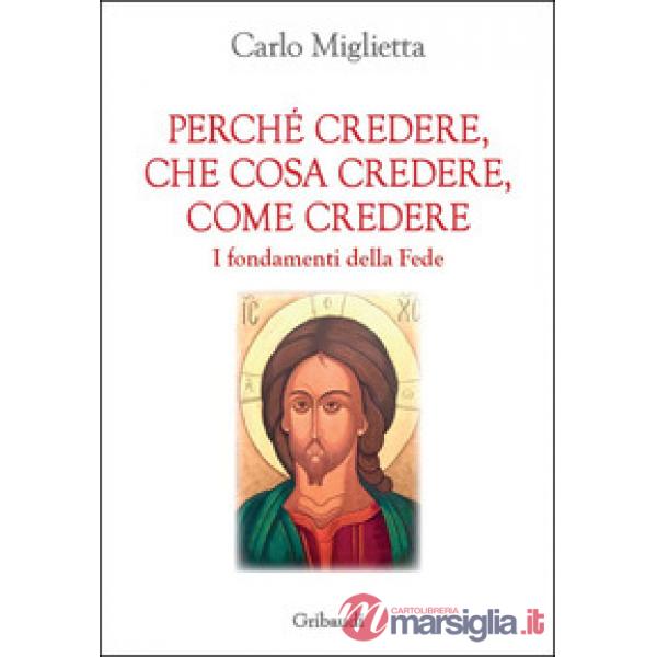 Perché credere, che cosa credere, come credere. I fondamenti della Fede