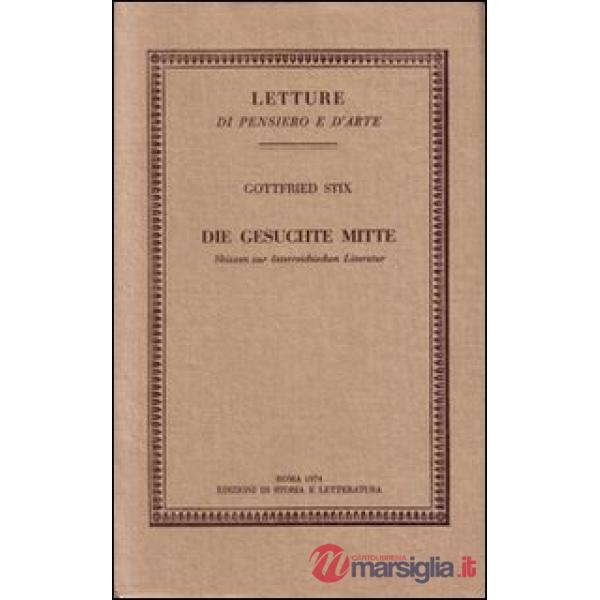 Gesuchte Mitte. Skizzen zur österreichischen Literatur (Die)