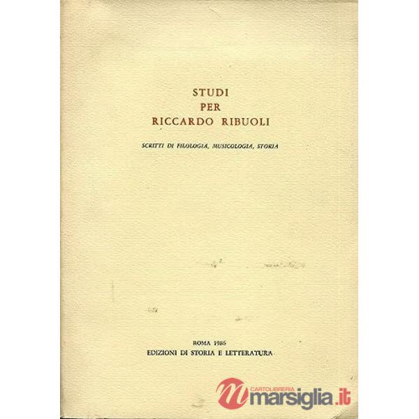 Studi per Riccardo Ribuoli. Scritti di filologia, musicologia, storia