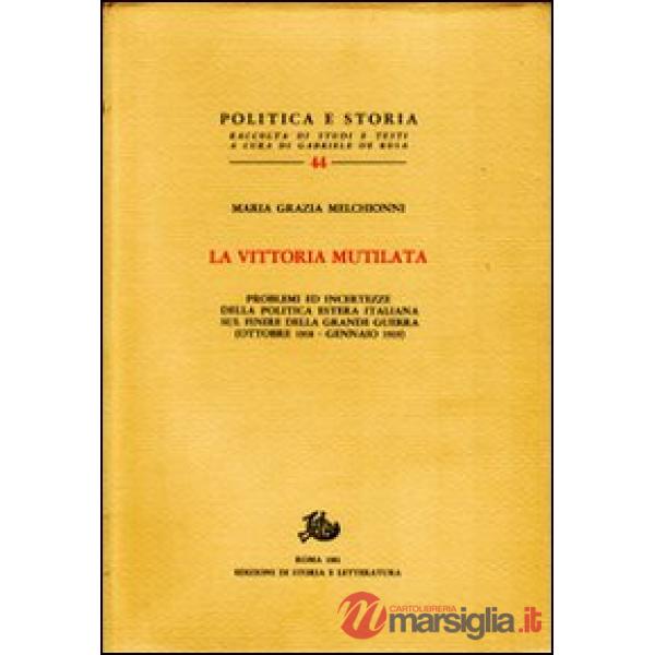 Vittoria mutilata. Problemi ed incertezze della politica estera italiana sul finire della grande guerra (ottobre 1918-gennaio 19
