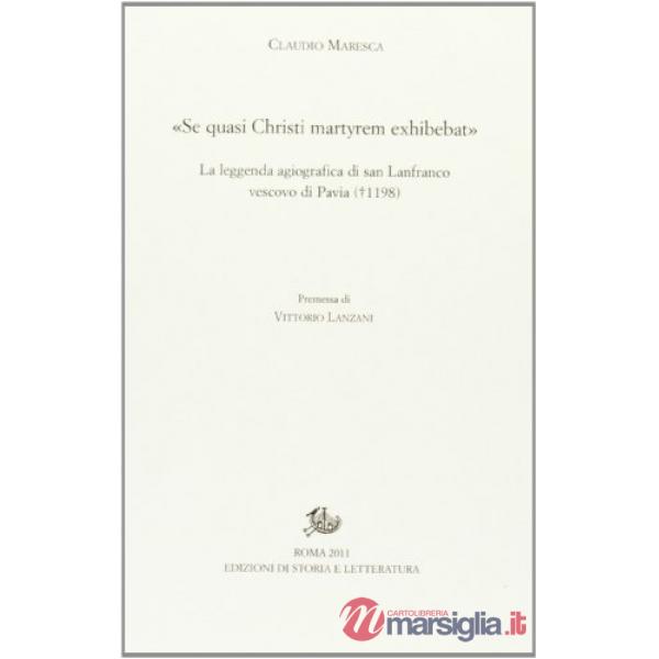 «Se quasi Christi martyrem exhibebat». La leggenda agiografica di san Lanfranco vescovo di Pavia (1198)
