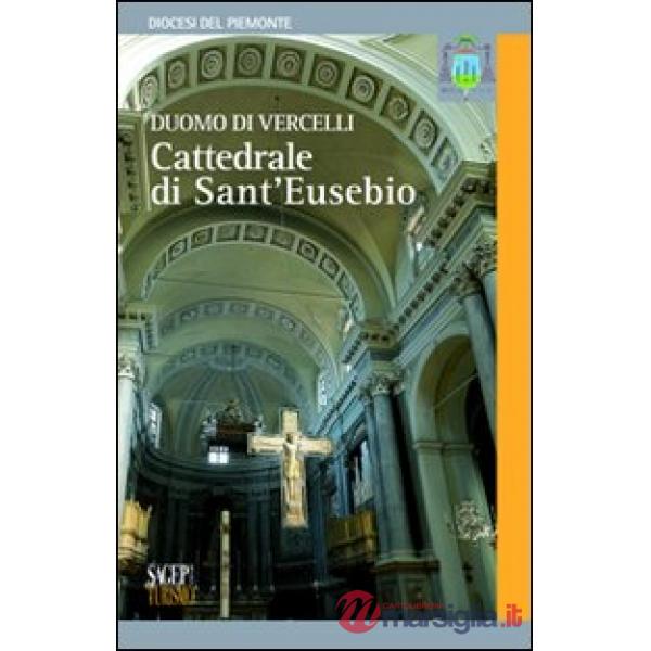 Duomo di Vercelli. Cattedrale di S. Eusebio