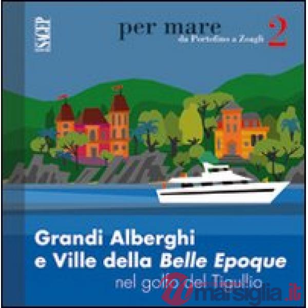 Grandi alberghi e ville della Belle Epoque nel golfo del Tigullio