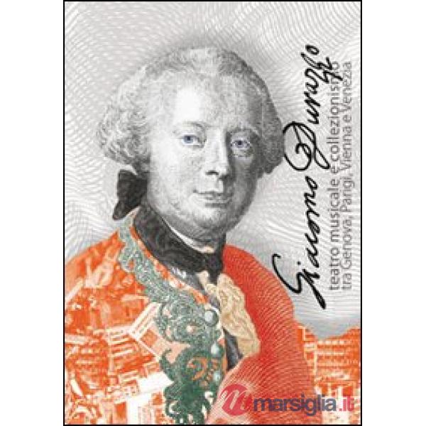 Giacomo Durazzo. Teatro musicale e collezionismo tra Genova, Parigi, Vienna e Ve