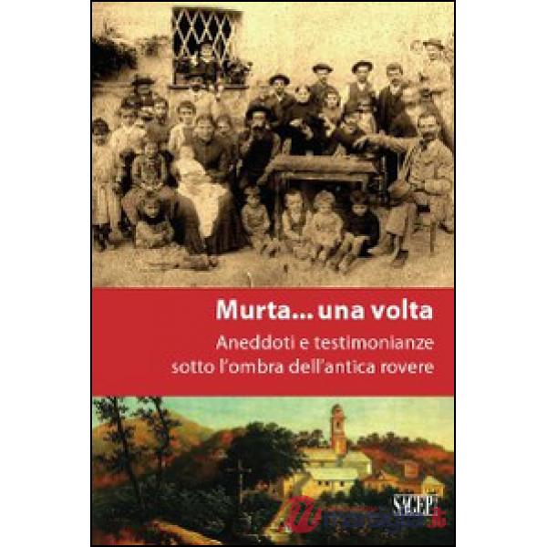 A Murta... una volta. Aneddoti e testimonianze sotto l'ombra dell'antica rovere