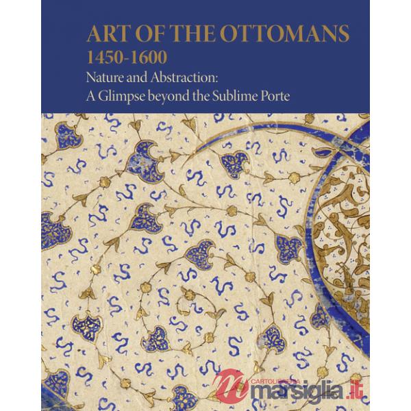 Art of the Ottomans (1450-1600). Nature and abstraction: a glimpse beyond the Sublime Porte