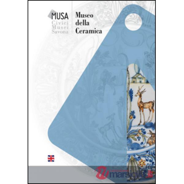 Museo delle ceramica. Civici musei Savona. Ediz. inglese