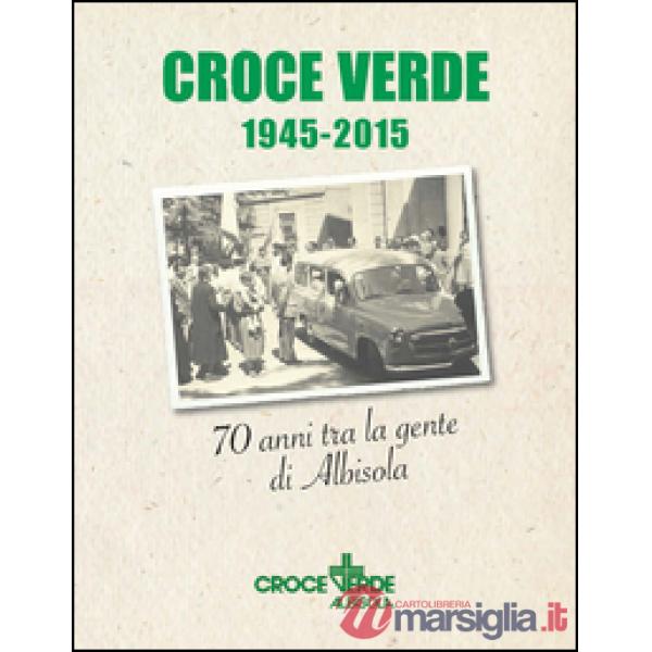 Croce verde 1945-2015. Settant'anni fra la gente di Albisola