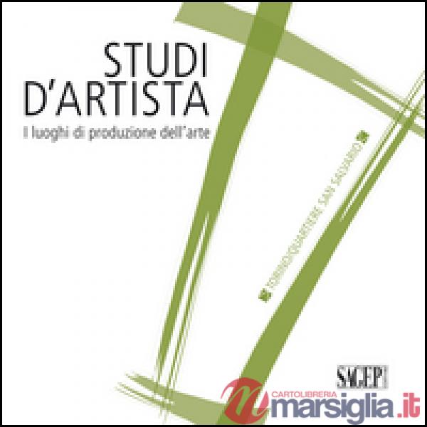 Studi d'artista. I luoghi di produzione dell'arte. Torino. Quartiere San Salvari