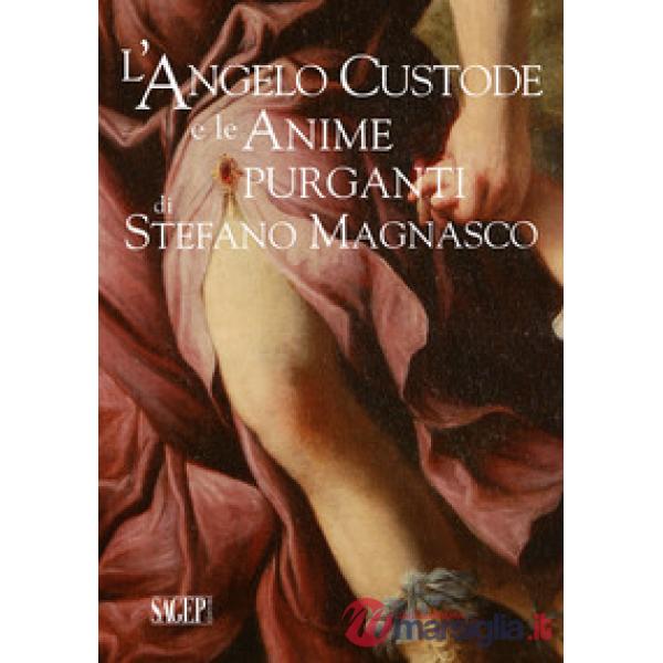 Angelo Custode e le Anime Purganti di Stefano Magnasco. Ediz. illustrata (L')