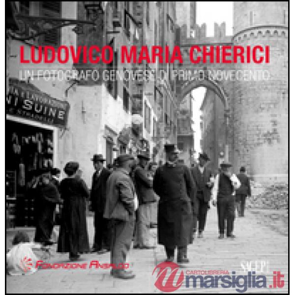 Ludovico Maria Chierici. Un fotografo genovese di primo Novecento