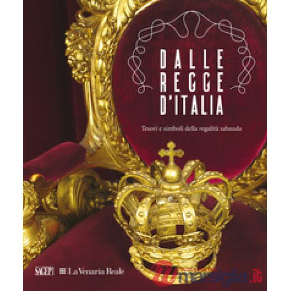 Dalle regge d'Italia. Tesori e simboli della regalità sabauda