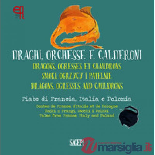 Draghi, orchesse e calderoni. Fiabe di Francia, Italia e Polonia. Ediz. italiana, inglese, francese e polacca. Con App