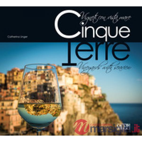Cinque Terre. Vigneti con vista mare. Ediz. italiana e inglese