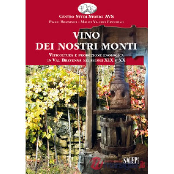 Vino dei nostri monti. Viticoltura e produzione enologica in Val Brevenna nei se
