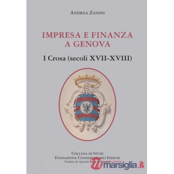 Impresa e finanza a Genova. I Crosa (secoli XVII-XVIII)