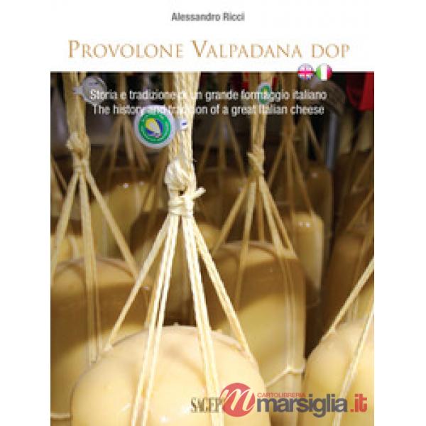 Provolone Valpadana DOP. Storia e tradizione di un grande formaggio italiano-The history and tradition of a great italian cheese