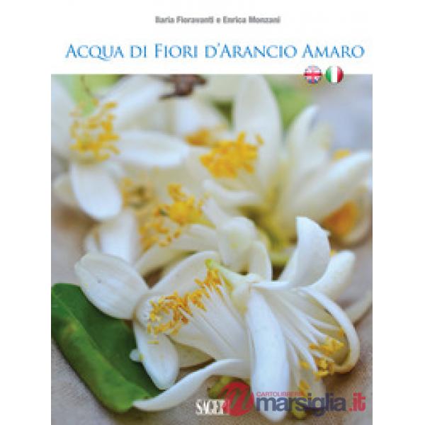 Acqua di fiori d'arancio amaro. Ediz. italiana e inglese