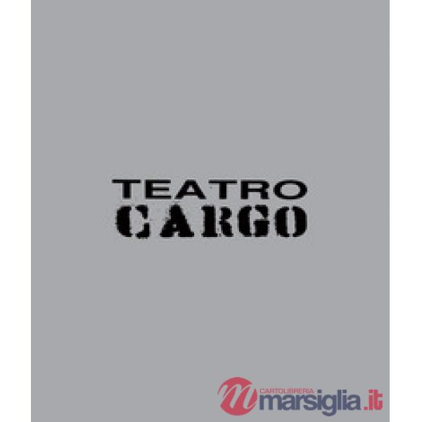 Teatro Cargo 1994-2017. Fuori dal centro, fuori dagli schemi