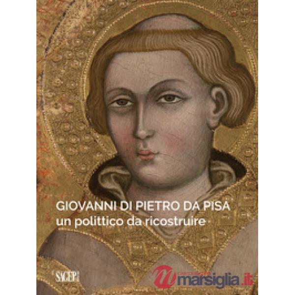 Giovanni di Pietro da Pisa. Un polittico da ricostruire