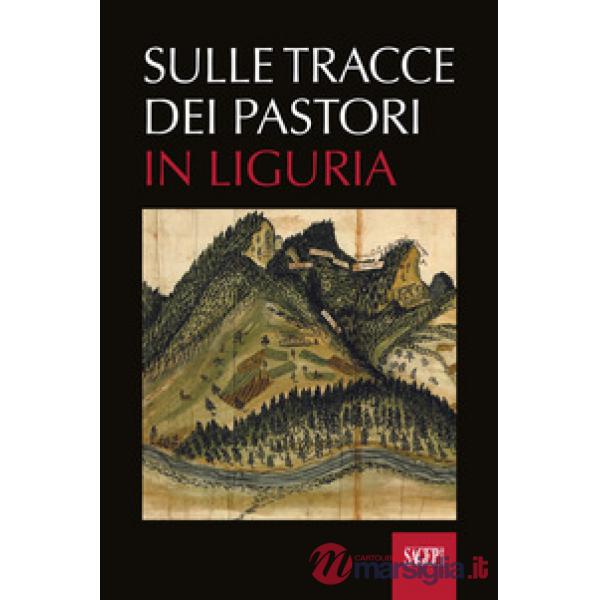 Sulle tracce dei pastori in Liguria. Eredità storiche e ambientali della transumanza