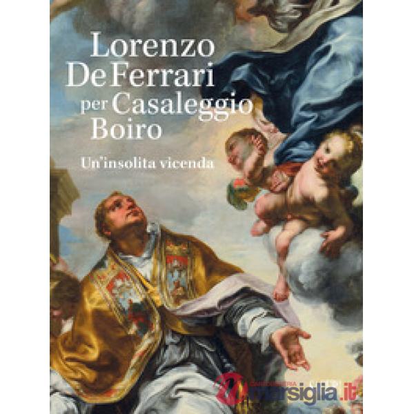 Lorenzo De Ferrari per Casaleggio Boiro. Un'insolita vicenda. Con chiavetta USB
