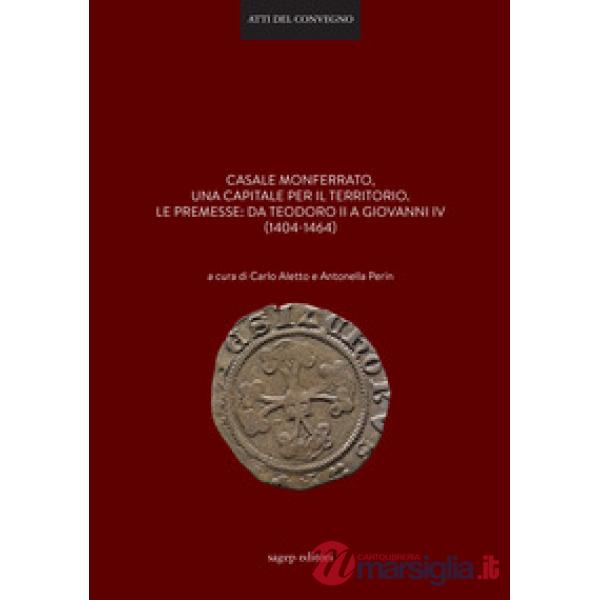 Casale Monferrato, una capitale per il territorio. Le premesse: da Teodoro II a 