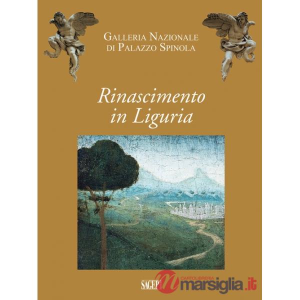 Rinascimento in Liguria. Giovanni Mazone, Carlo Braccesco, Nicolò Corso, Ludovico Brea, Agostino Bombelli. Catalogo della mostra