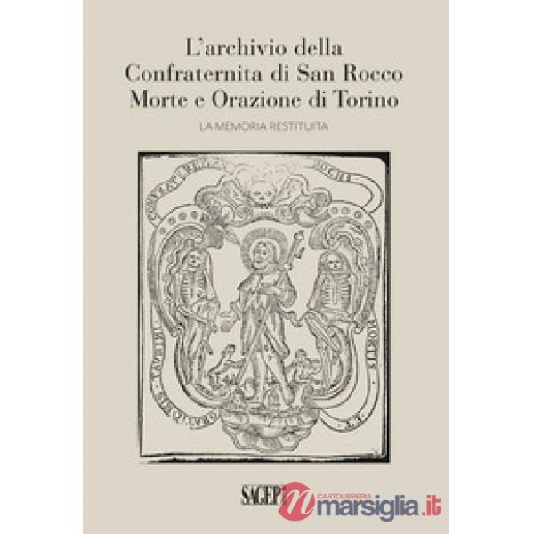 Archivio della Confraternita di San Rocco Morte e Orazione di Torino. La memoria restituita (L')