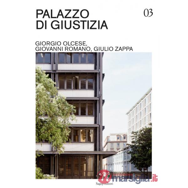 Palazzo di Giustizia. Giorgio Olcese, Giovanni Romano, Giulio Zappa. Ediz. illustrata