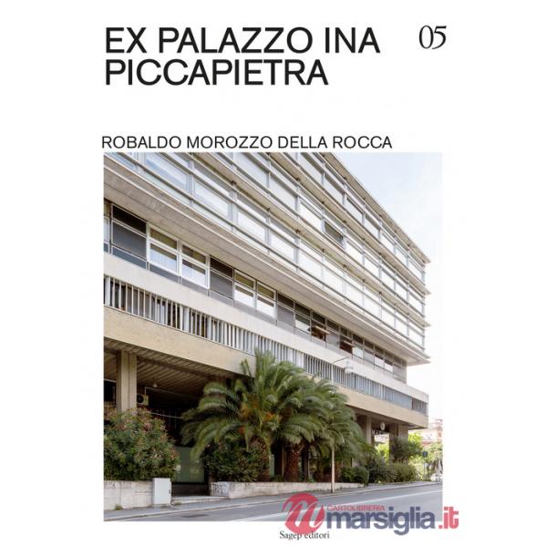 Ex Palazzo INA Piccapietra. Robaldo Morozzo della Rocca. Ediz. illustrata