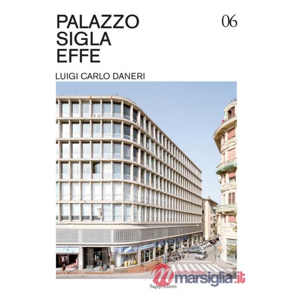 Palazzo Sigla Effe. Luigi Carlo Daneri. Ediz. illustrata