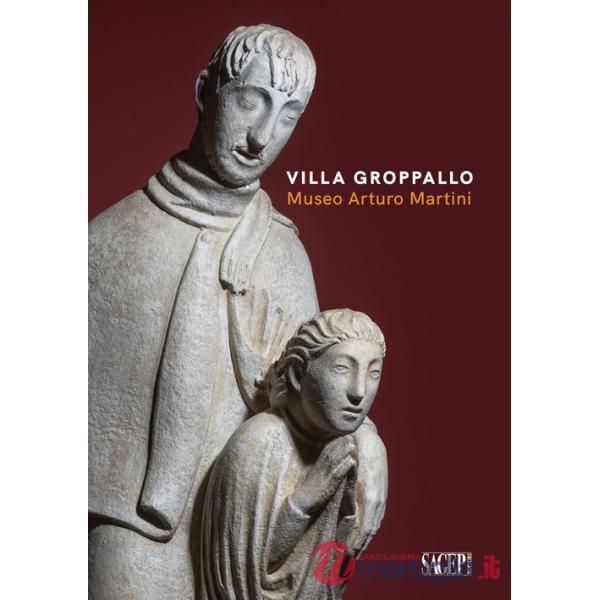 Villa Groppallo. Museo Arturo Martini. Ediz. a colori
