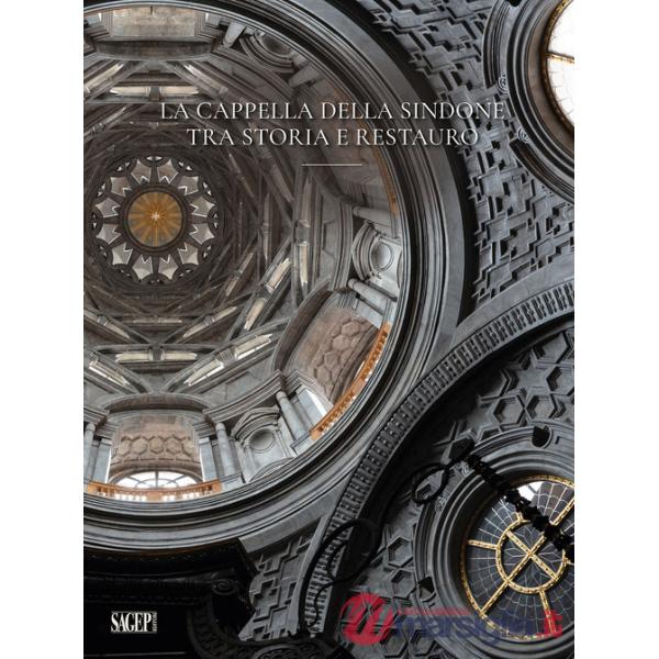 Cappella della Sindone. Tra storia e restauro (La)