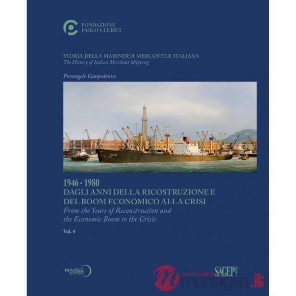 Storia della marineria mercantile italiana. Vol. 4: 1946-1980 Dagli anni della ricostruzione e del boom economico alla crisi. Ed