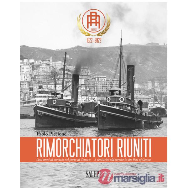 Rimorchiatori Riuniti. Cent'anni di servizio nel porto di Genova-A centuries-old service in the Port of Genoa