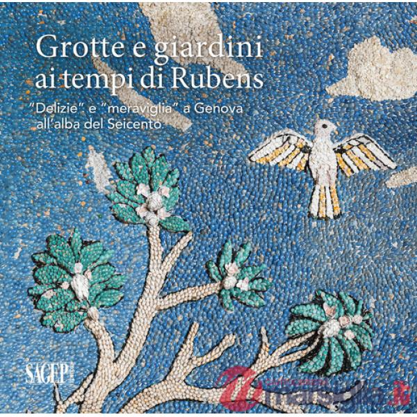 Grotte e giardini ai tempi di Rubens. «Delizie» e «meraviglie» a Genova all'alba del Seicento