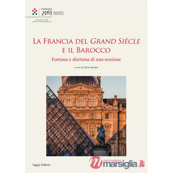 Francia del Grand Siècle e il barocco. Fortuna e sfortuna di una nozione (La)