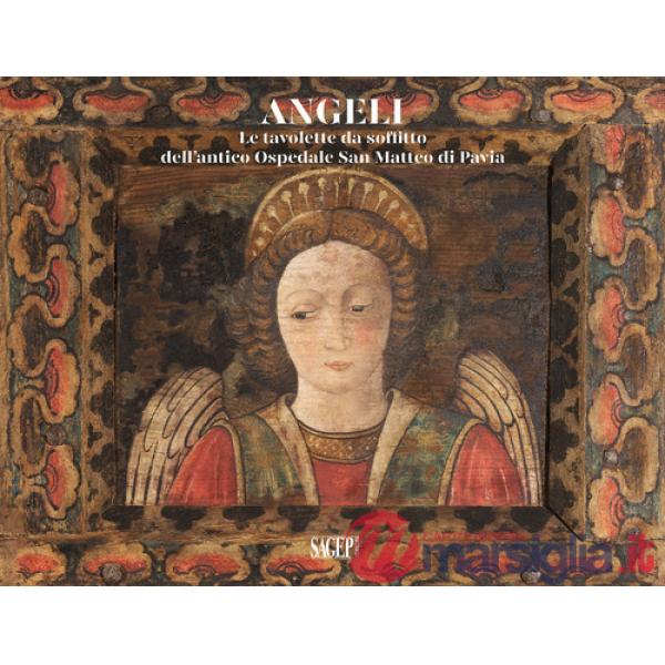 Angeli. Le tavolette da soffitto dell'Antico Ospedale San Matteo di Pavia