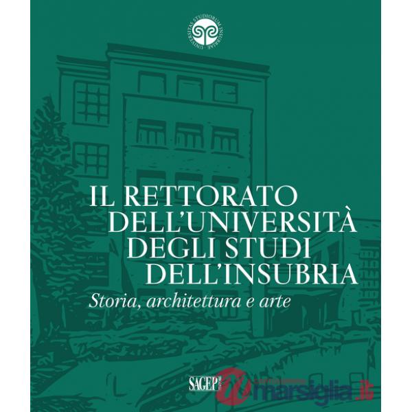 Rettorato dell'Università degli Studi dell'Insubria. Storia, architettura e arte (Il)