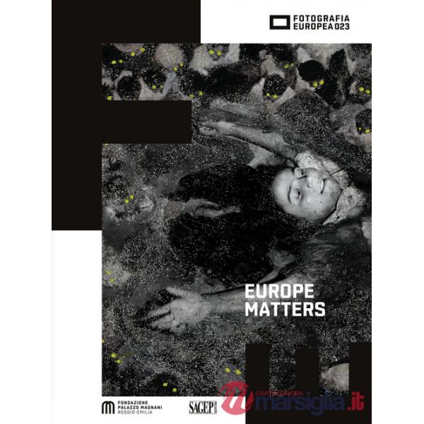 Europe Matters. Visioni di un'identità inquieta-Visions of a restless identity. Ediz. bilingue