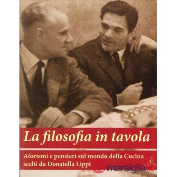 Filosofia in tavola. Aforismi e pensieri sul mondo della cucina (La)