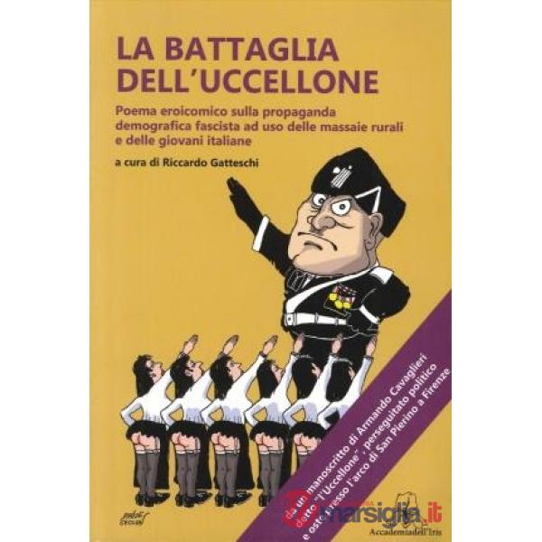 Battaglia dell'Uccellone. Poema eroicomico sulla propaganda demografica fascista ad uso delle massaie rurali e delle giovani ita