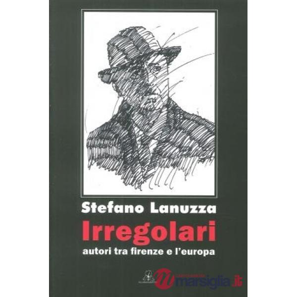 Irregolari. Autori tra Firenze e l'Europa